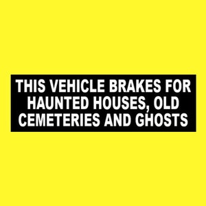 Funny "This Vehicle Brakes for Haunted Houses, Old Cemeteries and Ghosts" BUMPER STICKER paranormal ghost hunter graveyard hearse goth girl