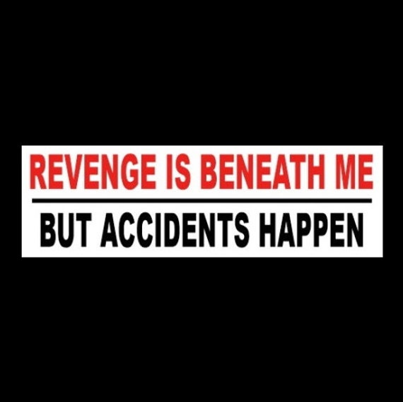 Funny revenge is Beneath Me but Accidents Happen - Etsy Funny revenge is Beneath Me but Accidents Happen - Etsy