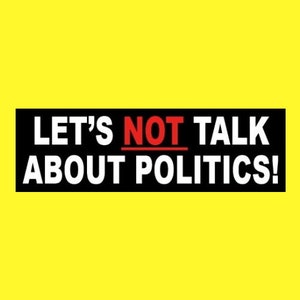Funny &quot;Let&#39;s NOT Talk About Politics!&quot; BUMPER STICKER warning decal, no political talk, prohibited, sign business store Democrat, Republican
