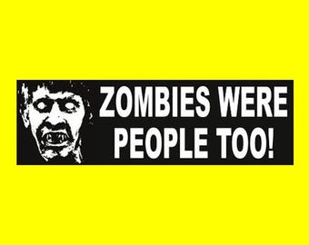 Funny "Zombies Were People Too" BUMPER STICKER horror prop decal Halloween evil, horror movie, decoration, scary, sign