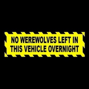 Funny &quot;No Werewolves Left in this Vehicle Overnight&quot; BUMPER STICKER decal prop, horror movie, new