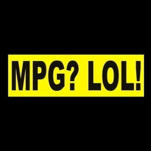 Funny &quot;MPG? LOL!&quot; bumper sticker, muscle car hot rod monster truck 4x4 off-road decal, street racing, vinyl, new
