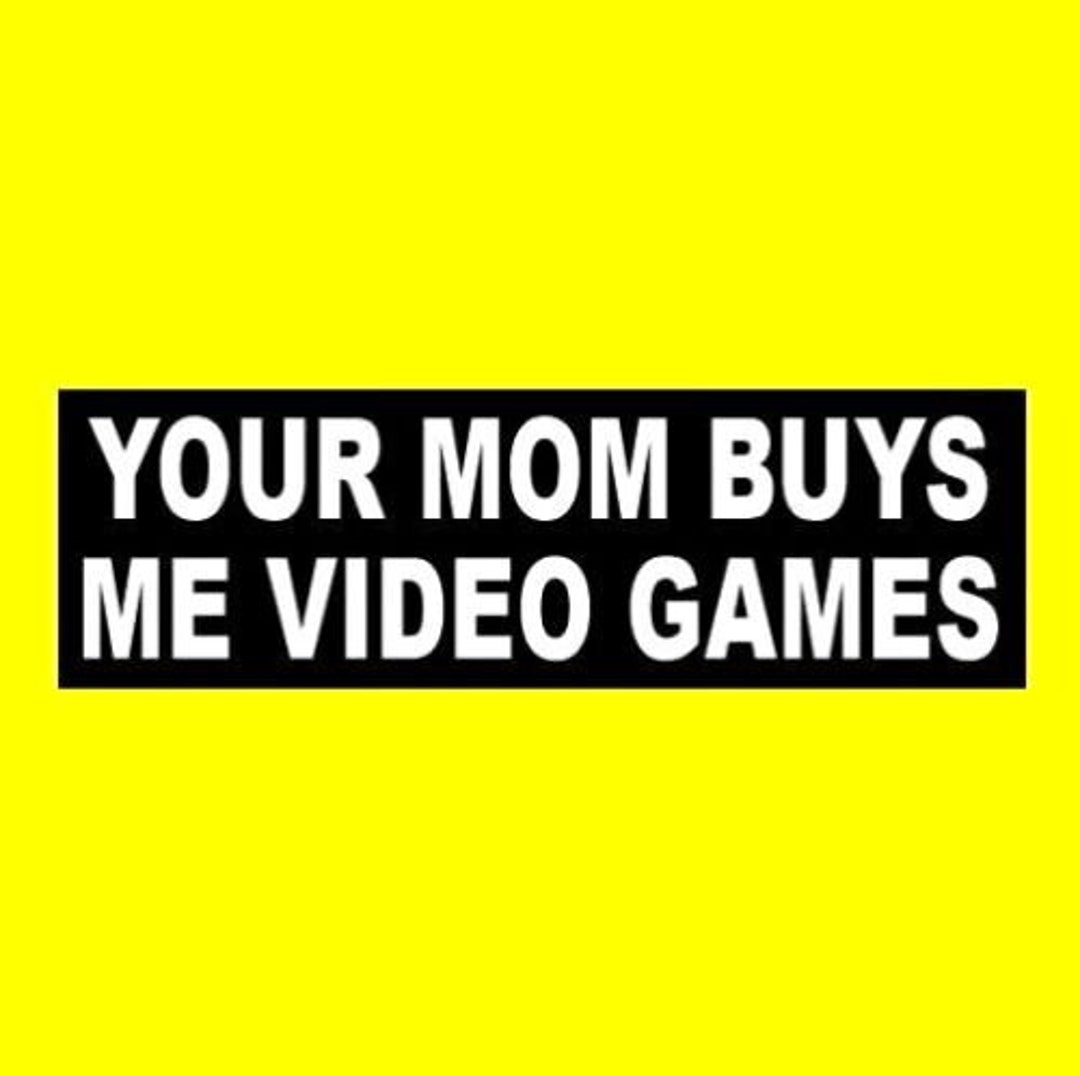 Funny your Mom Buys Me Video Games BUMPER STICKER - Etsy Canada Funny your Mom Buys Me Video Games BUMPER STICKER - Etsy Canada