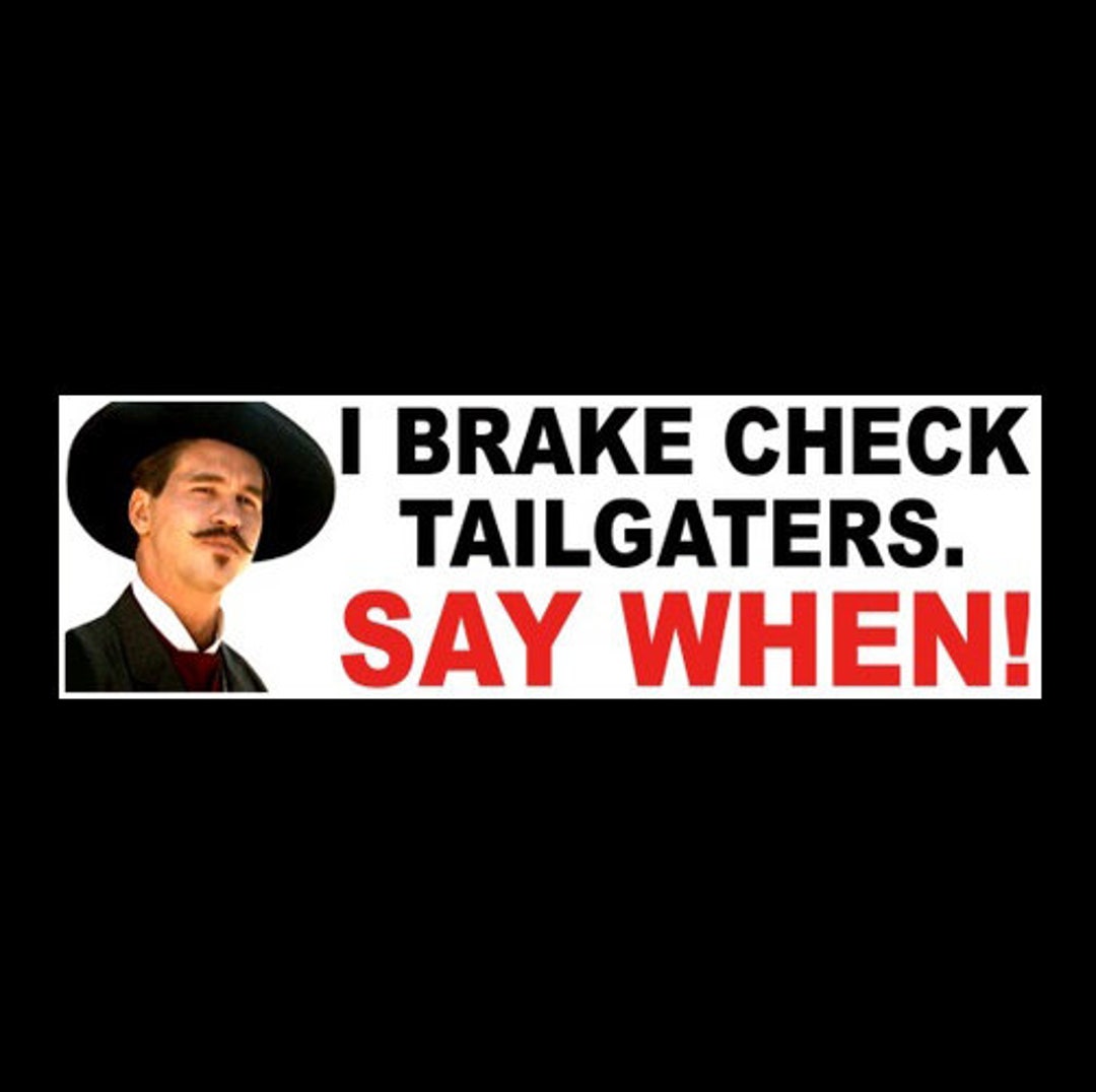 Funny i Brake Check Tailgaters. Say When DOC HOLLIDAY Anti Tailgater