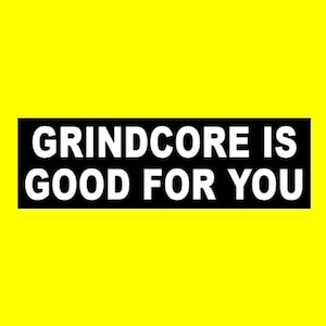 New &quot;Grindcore is Good For You&quot; BUMPER STICKER, heavy metal decal new