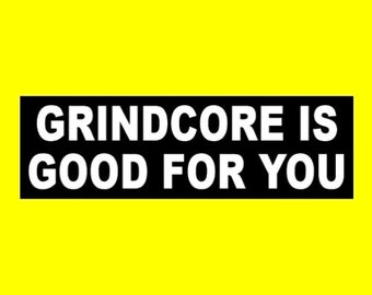 New "Grindcore is Good For You" BUMPER STICKER, heavy metal decal new