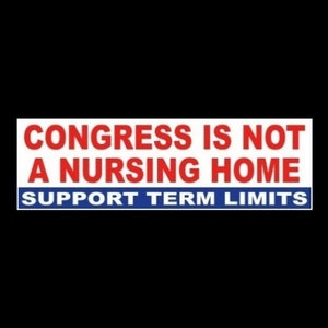 New &quot;Congress is Not a Nursing Home - Support Term Limits&quot;, BUMPER STICKER Anti government, Democrat Republican, funny sticker