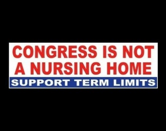 New "Congress is Not a Nursing Home - Support Term Limits", BUMPER STICKER Anti government, Democrat Republican, funny sticker