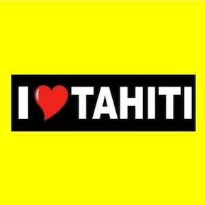 New &quot;I LOVE TAHITI&quot; bumper sticker, window decal sign beach vacation, cruse, French Polynesia, new