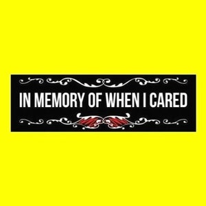 Funny &quot;In Memory of When I Cared&quot; funeral style BUMPER STICKER. hearse, decal, goth girl emo boy, creepy, strange, punk rock, gothic