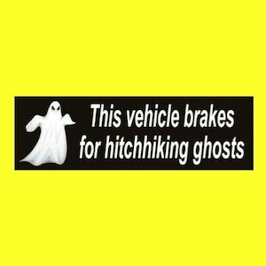 Funny &quot;This vehicle brakes for hitchhiking ghosts&quot; BUMPER STICKER paranormal decal, spooky, ghost hunter, hunting, Halloween, haunted house