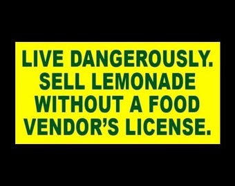 Funny "Live Dangerously. Sell Lemonade Without a Food Vendor's License" BUMPER STICKER, restaurant, decal, sign