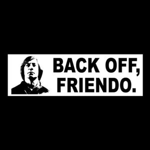 Funny &quot;BACK OFF, FRIENDO&quot; No Country for Old Men Anton Chigurh bumper sticker, Javier Bardem, psychopath, Texas, new