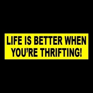 Funny &quot;Life is Better When You&#39;re Thrifting&quot; BUMPER STICKER thrift store junkie decal, Goodwill store, I brake for yard sales garage sales