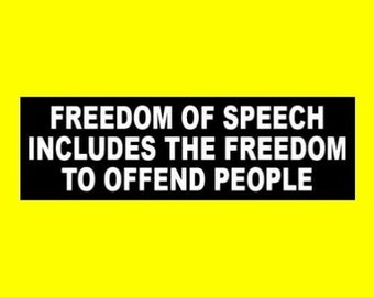 New "Freedom of Speech Includes the Freedom to Offend People" BUMPER STICKER, window decal, Pro First Amendment, Anti Censorship, funny