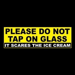 Funny &quot;Please Do Not Tap on the Glass - It Scares the Ice Cream&quot; dipping cabinet STICKER decal sign ice cream shop convenient store business
