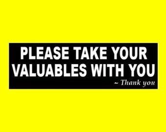 New "Please Take Your Valuables With You ~ Thank you" BUSINESS STICKER decal sign garage mechanic locker room, rental car agency, vinyl