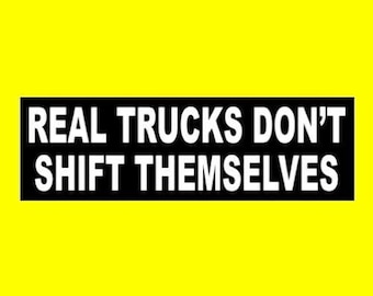 Funny "Real Trucks Don't Shift Themselves" BUMPER STICKER off-road decal, racing, monster truck, new