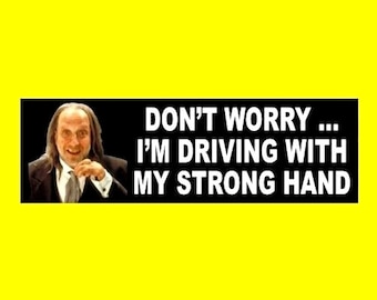 Funny "Don't Worry ... I'm Driving with my Strong Hand" BUMPER STICKER Scary Movie 2 prop horror Chris Elliott, funny sticker, butler Hanson