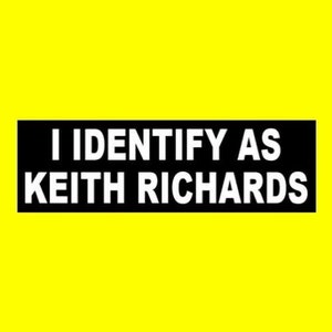 Funny &quot;I Identify as Keith Richards&quot; BUMPER STICKER The Rolling Stones guitarist, classic rock & roll, Sticky Fingers, Tattoo You, decal new