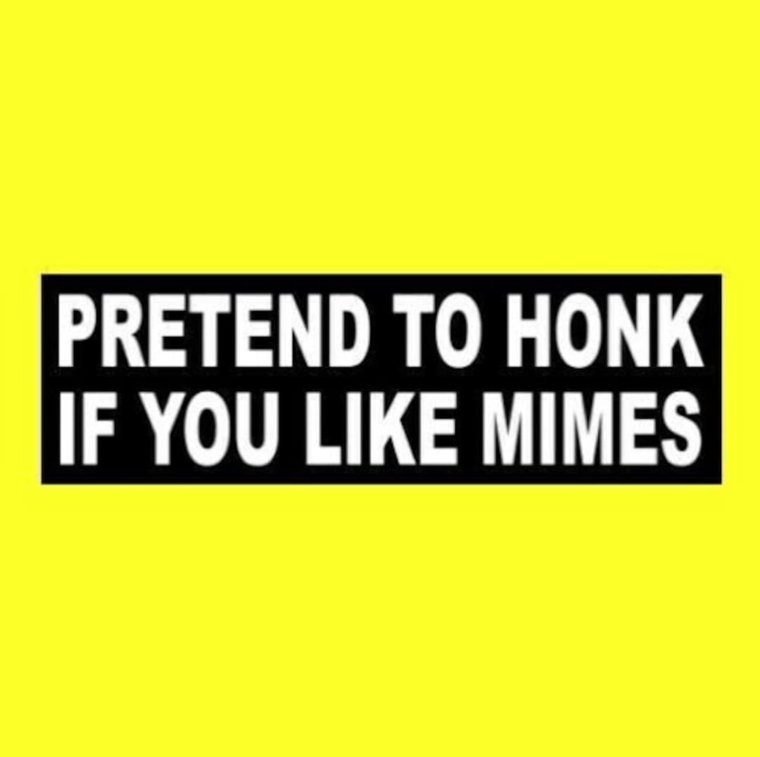Funny "pretend to Honk If You Like Mimes" Window Decal BUMPER STICKER Sign Performing Artist