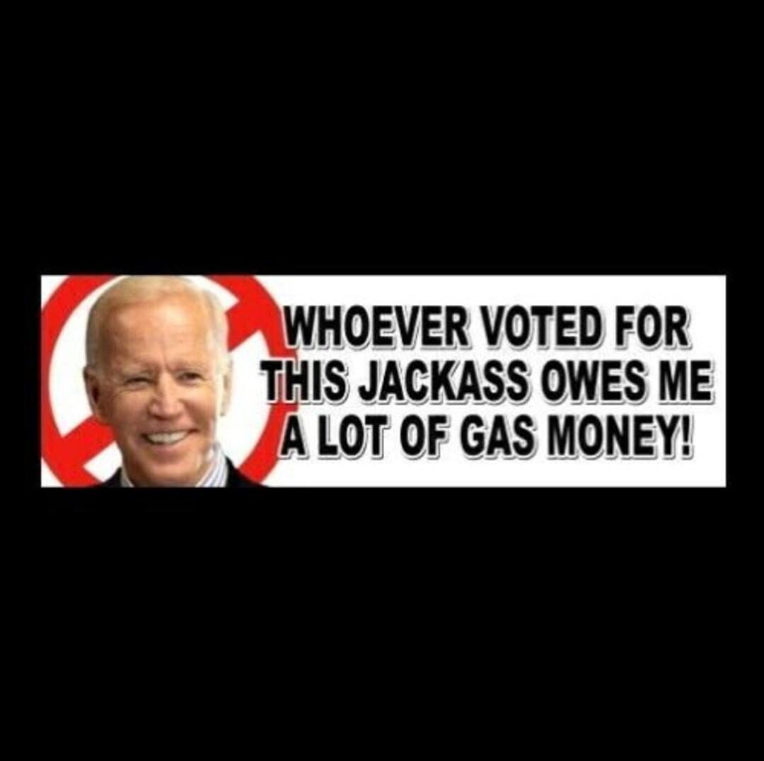 Funny whoever Voted for This Jackass Owes Me a Lot of Gas Money Anti Joe Biden BUMPER STICKER