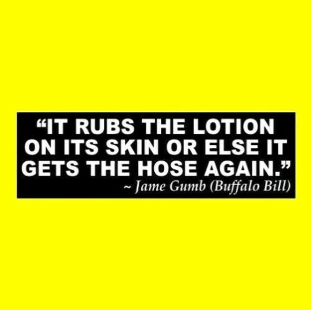 New "it Rubs the Lotion on Its Skin or Else It Gets the Hose Again