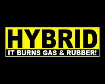 Funny "Hybrid - It Burns Gas & Rubber" BUMPER STICKER muscle car monster truck decal sign off-road hot rod rat rod street racing JDM Euro