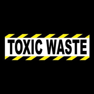 May include: A black and yellow striped warning sign with the text "TOXIC WASTE" in white.