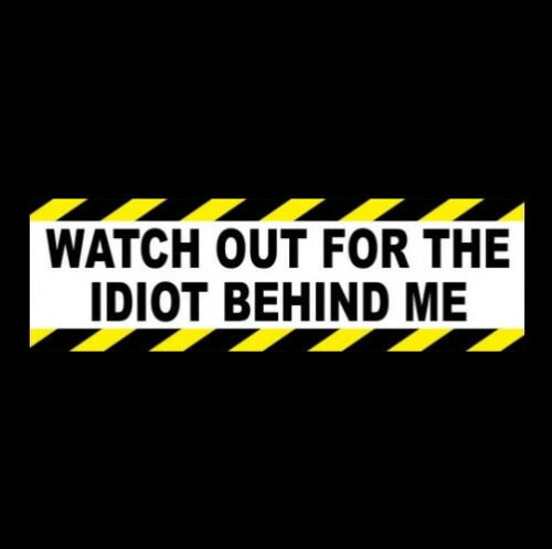 Caution You Are An Idiot Sign Warning Car Bumper Sticker Decal 5 x 4