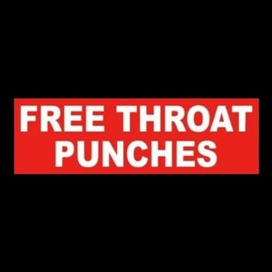 May include: A red rectangular sign with white text that reads "FREE THROAT PUNCHES".