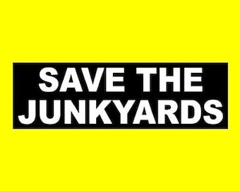 Funny "SAVE THE JUNKYARDS" bumper sticker, rat rod, hot rod, window decal muscle car, garage, gearhead, street racing, drag racing, vinyl