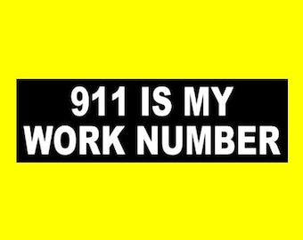 Funny "911 is My Work Number" emergency telephone operator BUMPER STICKER police officer fireman paramedic, EMT, deputy, state trooper, new