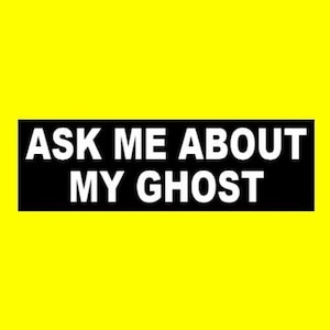 Funny &quot;Ask Me About My Ghost&quot; paranormal BUMPER STICKER, decal sign, spooky, ghost hunter, hunting, Halloween, haunted, prop, new