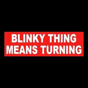 Funny "Blinky Thing Means Turning" BUMPER STICKER racing decal use your blinker, back off, Anti tailgater hot rod rat rod warning muscle car