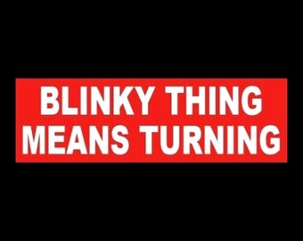 Funny "Blinky Thing Means Turning" BUMPER STICKER racing decal use your blinker, back off, Anti tailgater hot rod rat rod warning muscle car