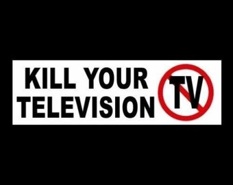 Kill Your TV Vinyl Decal Sticker - Etsy