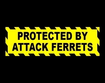 Funny "Protected by Attack Ferrets" WARNING STICKER home business security decal, cage, pet, animal, caution