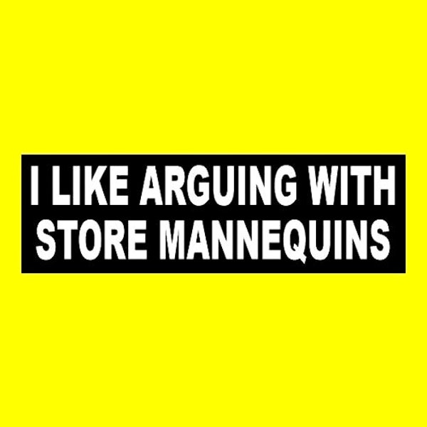 Funny "I Like Arguing with Store Mannequins" BUMPER STICKER window decal sign, weird, shopping, goth girl, retail store, new