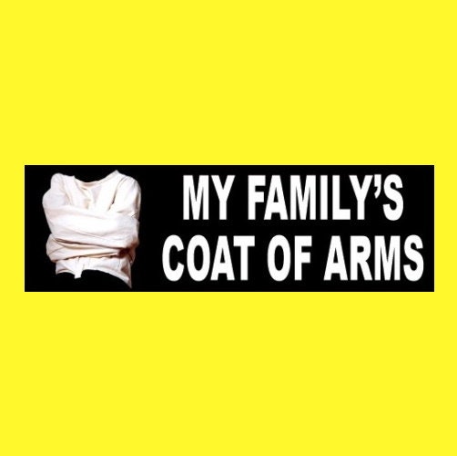 Funny "My Family's Coat of Arms" straitjacket crazy family BUMPER STICKER insane asylum,  family crest, psycho, funny sticker
