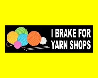 Funny "I Brake for Yarn Shops" BUMPER STICKER knitting crafting, wool alpaca cotton, needles graphics, llama, hemp, chenille, decal, silk