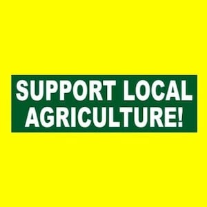 New &quot;SUPPORT LOCAL AGRICULTURE&quot; bumper sticker, farming decal sign, farmer, for truck, farm tractor, car