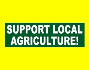 New "SUPPORT LOCAL AGRICULTURE" bumper sticker, farming decal sign, farmer, for truck, farm tractor, car