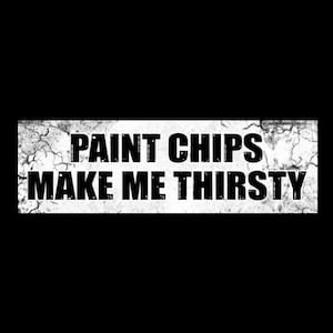Funny &quot;Paint Chips Make Me Thirsty&quot; BUMPER STICKER window decal creepy, spooky girl, goth girl, potato, vinyl, new