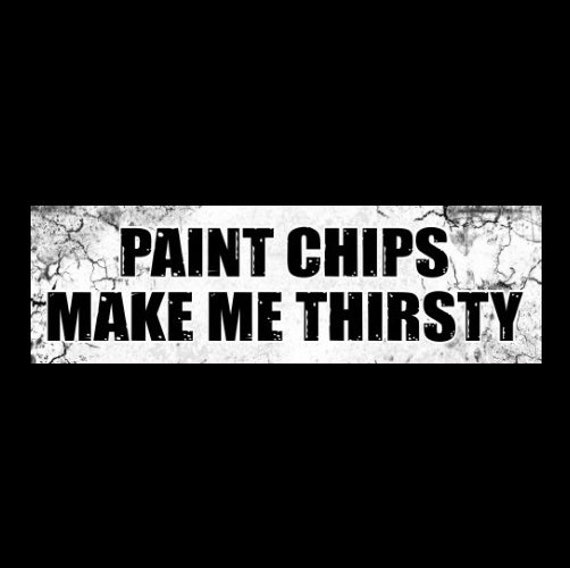 Funny paint Chips Make Me Thirsty BUMPER STICKER Etsy