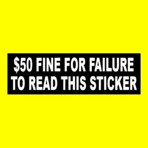 Funny &quot;50 Dollar Fine for Failure to Read This Sticker&quot; BUMPER STICKER weird decal sign, warning, vinyl, new