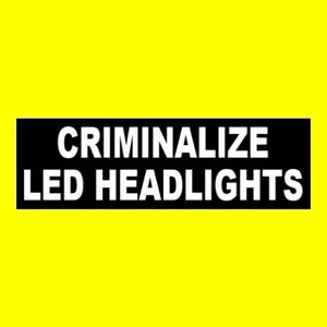 Funny "CRIMINALIZE LED HEADLIGHTS" bumper sticker, window decal muscle car, rat rod, weird, rude, jdm, Euro, truck, vinyl, new