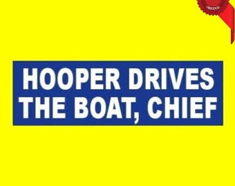Funny "Hooper Drives the Boat, Chief" JAWS BUMPER STICKER movie prop Quint Matt Hooper, Chief Brody, shark, funny sticker, Amity Island