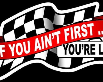 Funny "If You Ain't First ... You're Last!" TALLADEGA NIGHTS DECAL bumper sticker Ricky Bobby quote die cut decal, racing, hot rod