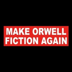 Funny &quot;Make Orwell Fiction Again&quot; police state BUMPER STICKER George Orwell, 1984, Big Brother, Illuminati, New World Order